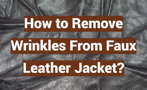 how to remove wrinkles from fake leather
